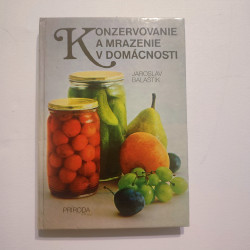 Balaštík Jaroslav - Konzervovanie a mrazenie v domácnosti